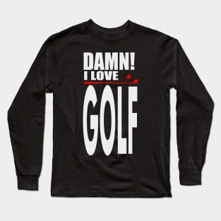 Damn I Love GOLF Long Sleeve T-Shirt